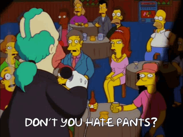Homer Simpson yelling “Don’t you hate pants?” to Krusty the Clown
